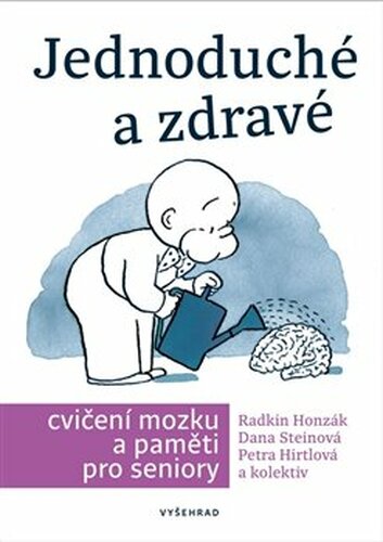 Jednoduché a zdravé cvičení mozku a paměti pro seniory - Petra Hirtlová, Dana Steinová, Radkin Honzák, Václav Hradecký