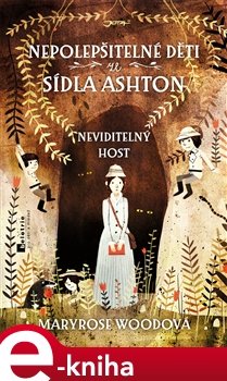 Nepolepšitelné děti ze sídla Ashton-Neviditelný host - Maryrose Woodová