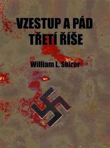 Vzestup a pád Třetí říše - William L. Shirer