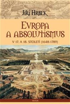 Evropa a absolutismus v 17. a 18. století - Jiří Hrbek