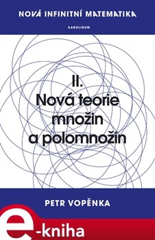 Nová infinitní matematika: II. Nová teorie množin a polomnožin - Petr Vopěnka