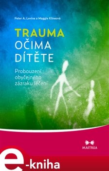 Trauma očima dítěte - Peter A. Levine, Maggie Klineová