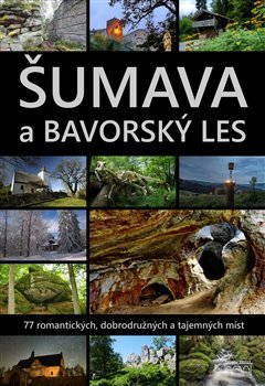 Šumava a Bavorský les - Petr Mazný, Marita Haller