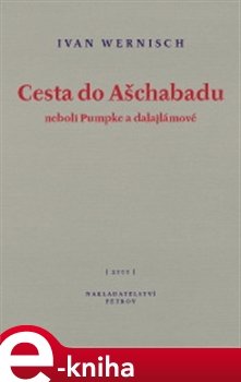 Cesta do Ašchabadu neboli Pumpke a dalajlámové - Ivan Wernisch