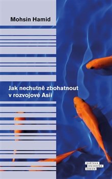 Jak nechutně zbohatnout v rozvojové Asii - Mohsin Hamid