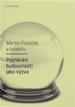 Poznávání budoucnosti jako výzva - Martin Potůček