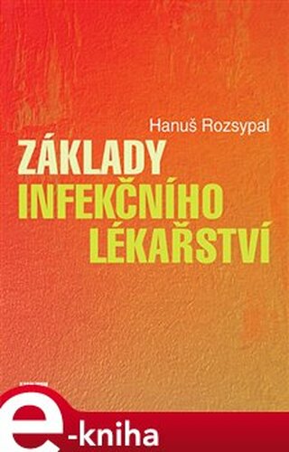 Základy infekčního lékařství - Hanuš Rozsypal