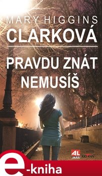 Pravdu znát nemusíš - Mary Higgins Clarková