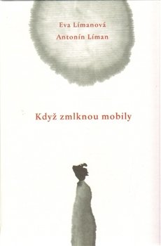 Když zmlknou mobily - Antonín Líman, Eva Límanová
