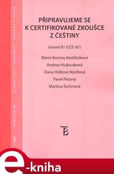 Připravujeme se k certifikované zkoušce z češtiny, úroveň B1 (CCE B1) - Marie Boccou-Kestřánková, Andrea Hodousková, Pavel Pečený, Martina Svrčinová