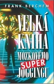 Velká kniha mozkového super joggingu - Frank Berchem