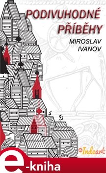 Podivuhodné příběhy - Miroslav Ivanov