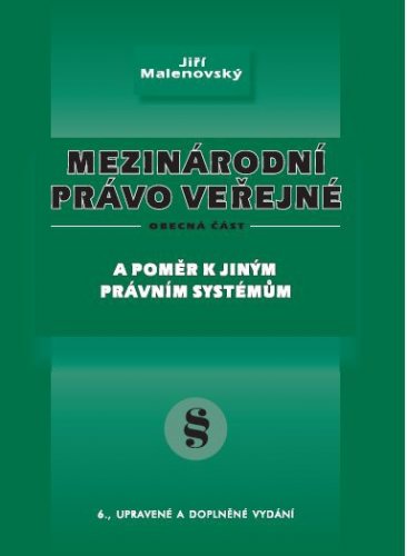 Mezinárodní právo veřejné, jeho obecná část a poměr k jiným právním systémům, zvláště k právu českému