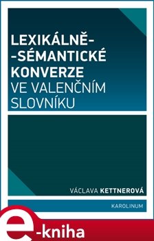 Lexikálně-sémantické konverze ve valenčním slovníku - Václava Kettnerová