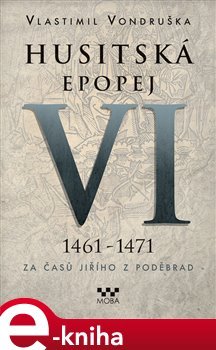 Husitská epopej VI. - Za časů Jiřího z Poděbrad - Vlastimil Vondruška