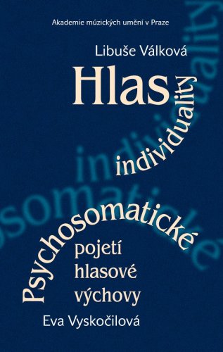 Hlas individuality. Psychosomatické pojetí hlasové výchovy