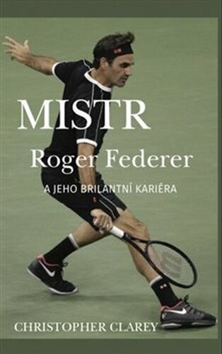 Mistr Roger Federer a jeho brilantní kariéra