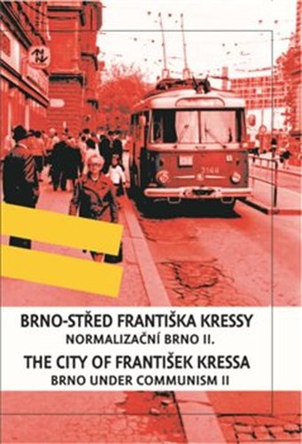 Brno-střed Františka Kressy - Normalizační Brno II. / Brno under Communism: the City of František Kressa II.