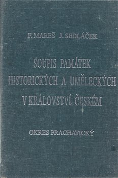 Soupis památek historických a uměleckých v Království českém od pravěku do polovice 19. století. XXXVIII., Politický okres Prachatický - František Mareš, Jan Sedláček