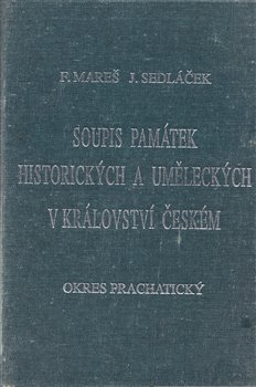 Soupis památek historických a uměleckých v Království českém od pravěku do polovice 19. století. XXXVIII., Politický okres Prachatický - František Mareš, Jan Sedláček