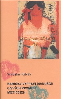 Babička vypráví Marušce o svých prvních měsíčcích - Vratislav Křivák