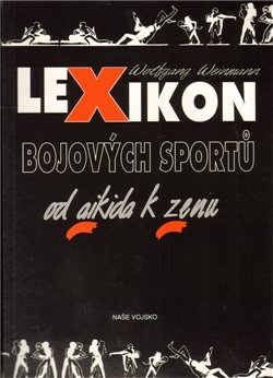 Lexikon bojových sportů od aikida k zenu - Wolfgang Weinmann