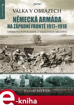 Německá armáda na západní frontě 1917-1918 - David Bilton