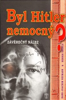 Byl Hitler nemocný? - Henrik Eberle, Hans-Joachim Neumann