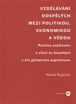 Vzdělávání dospělých mezi politikou, ekonomikou a vědou - Martin Kopecký