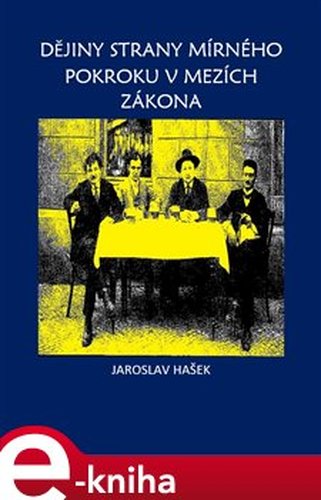 Dějiny mírného pokroku v mezích zákona - Jaroslav Hašek