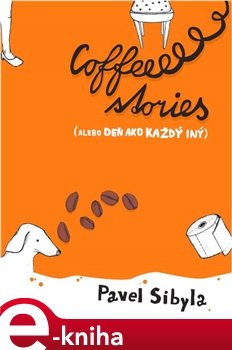 Coffee stories alebo Deň ako každý iný - Pavel Sibyla