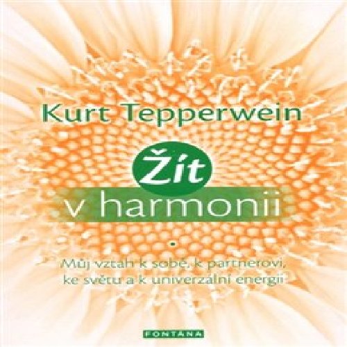 Žít v harmonii - Můj vztah k sobě, k partnerovi, ke světu a k univerzální energii