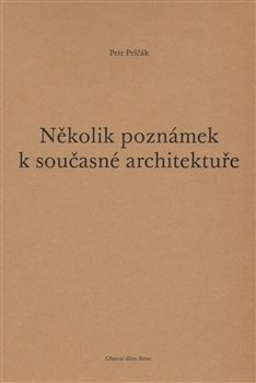 Několik poznámek k současné architektuře - Petr Pelčák