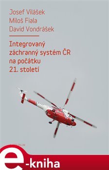 Integrovaný záchranný systém ČR na počátku 21. století - Josef Vilášek, Miloš Fiala, David Vondrášek