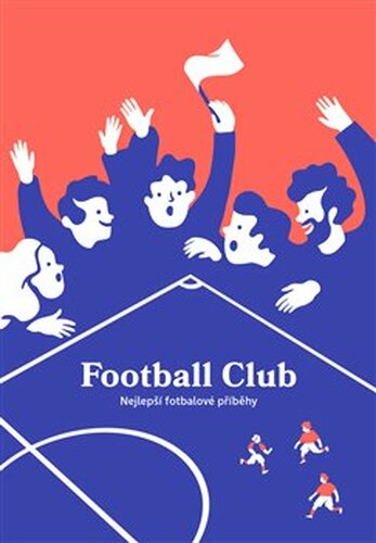Football Club: Nejlepší fotbalové příběhy - kol.