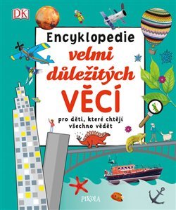 Encyklopedie velmi důležitých věcí pro děti, které chtějí všechno vědět - kolektiv autorů