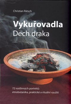 Vykuřovadla. Dech draka. 72 rostlinných portrétů: etnobotanika, rituální a praktické využití - Christian Rätsch