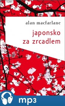 Japonsko za zrcadlem - Alan Macfarlane