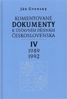 Komentované dokumenty k ústavním dějinám Československa 1989-1992 IV. díl - Ján Gronský