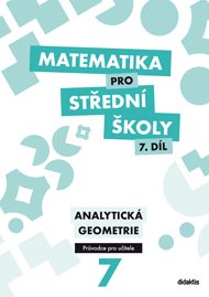 Matematika pro SŠ – 7. díl (průvodce pro učitele)