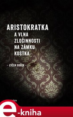 Aristokratka a vlna zločinnosti na zámku Kostka