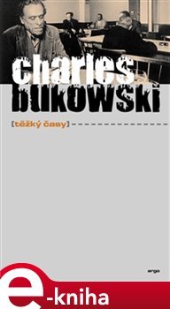 Těžký časy - Charles Bukowski
