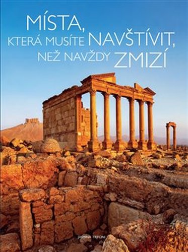 Místa, která musíte navštívit , než navždy zmizí