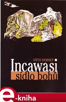 Incawasi sídlo bohů - Otto Horský