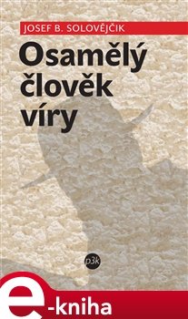 Osamělý člověk víry - Josef B. Solovějčik