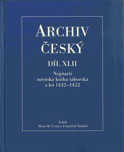 Archiv český XLII - Nejstarší městská kniha táborská z let 1432 – 1452 - Alena Černá, František Šmahel