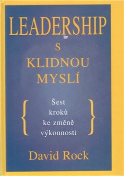 Leadership s klidnou myslí - David Rock