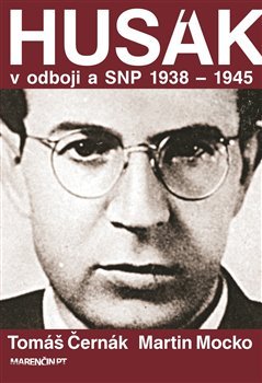 Husák v odboji a SNP 1938 – 1945 - Tomáš Černák, Martin Mocko