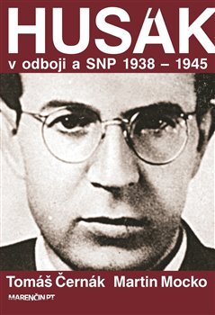 Husák v odboji a SNP 1938 – 1945 - Tomáš Černák, Martin Mocko