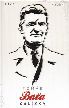 Tomáš Baťa zblízka - Pavel Hajný